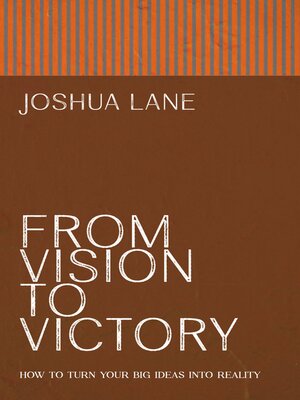 cover image of From Vision to Victory--How to Turn Your Big Ideas Into Reality